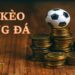 cách xã kèo bóng đá
