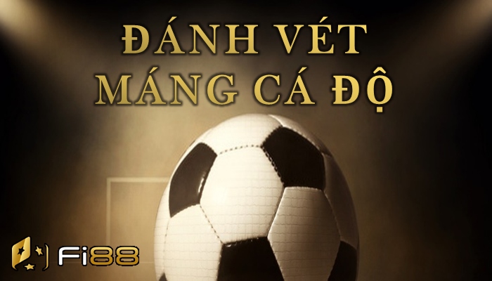 Cách đánh vét máng trong cá độ bóng đá
